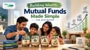 Building Wealth: Mutual Funds Made Simple for Beginners