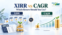 XIRR vs CAGR: Key Differences, Formulas & SIP Examples